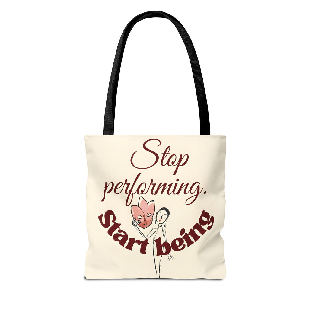Tote Bag - Stop Performing. Start Being