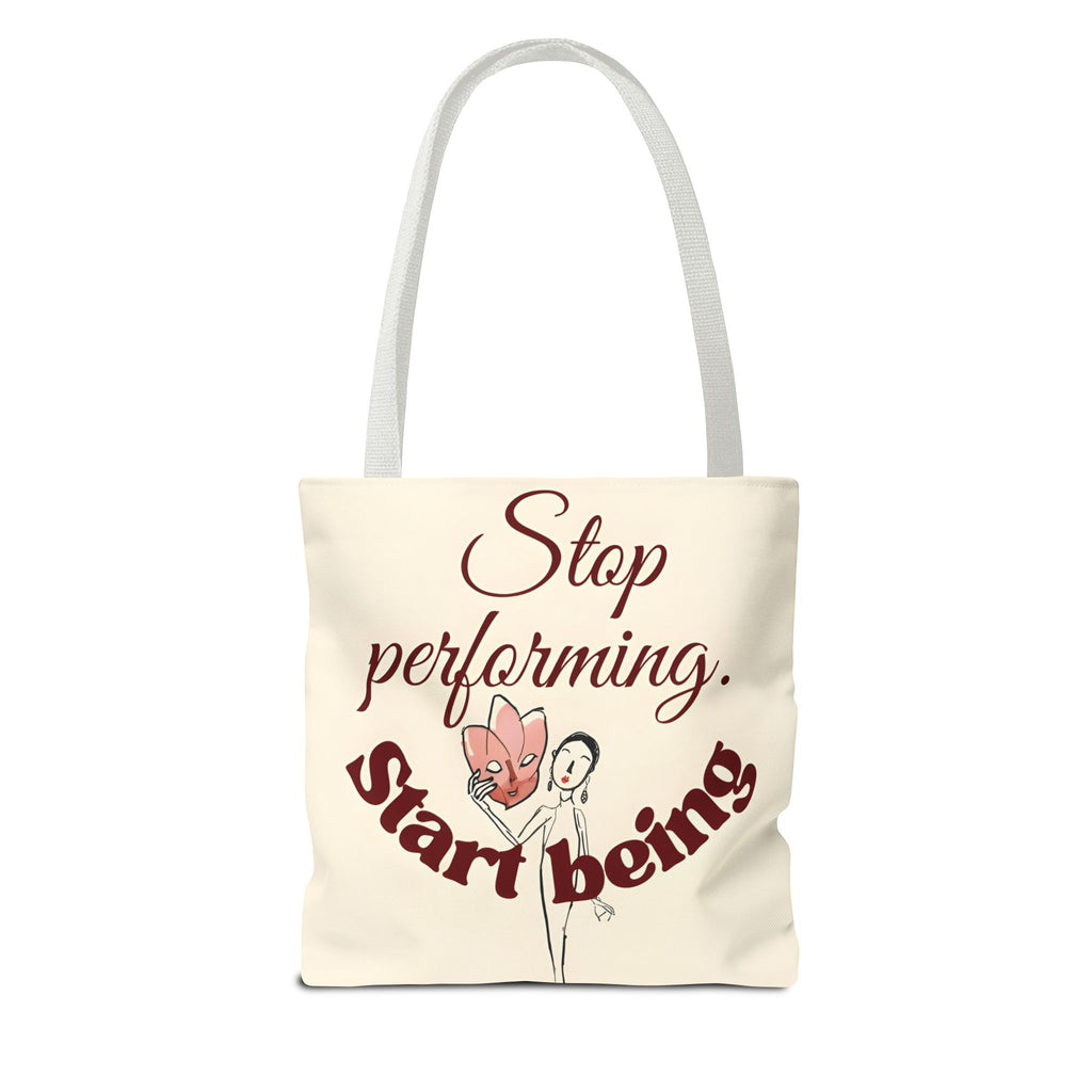 Tote Bag - Stop Performing. Start Being