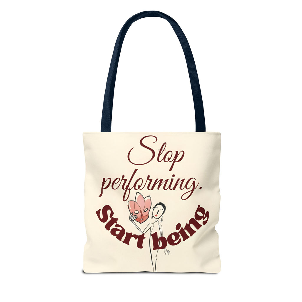 Tote Bag - Stop Performing. Start Being