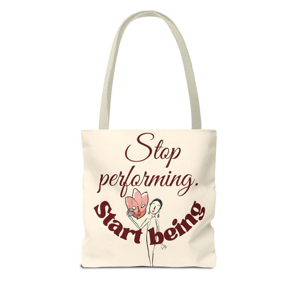 Tote Bag - Stop Performing. Start Being